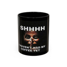 Load image into Gallery viewer, Shhhh I Haven't Had My Coffee Yet Mug — Funny Dark Humor Coffee Cup